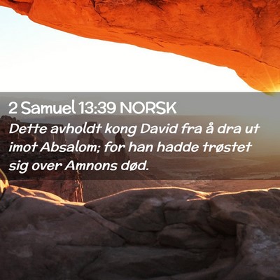 Picture 02 - 2 Samuel 13:39 NORSK - Dette avholdt kong David fra å dra ut imot - Bible Verse Picture