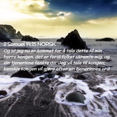 Picture 02 - 2 Samuel 14:15 NORSK - Og at jeg nu er kommet for å tale dette til min - Bible Verse Picture
