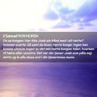 Picture 02 - 2 Samuel 14:19 NORSK - Da sa kongen: Har ikke Joab sin hånd med i alt - Bible Verse Picture