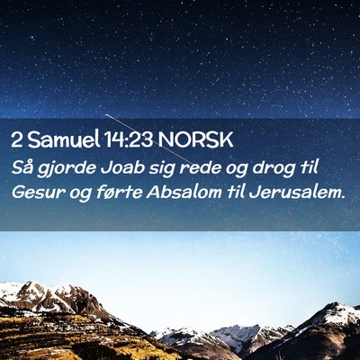 Picture 02 - 2 Samuel 14:23 NORSK - Så gjorde Joab sig rede og drog til Gesur og - Bible Verse Picture