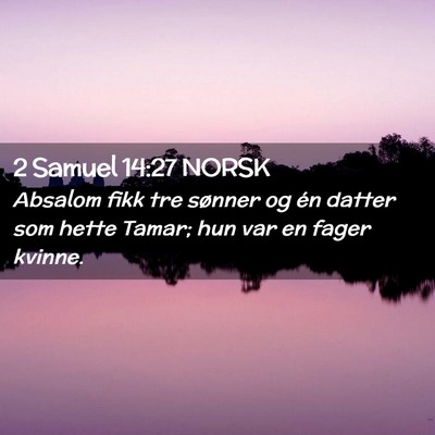 Picture 02 - 2 Samuel 14:27 NORSK - Absalom fikk tre sønner og én datter som hette - Bible Verse Picture