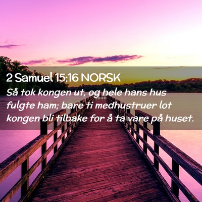 Picture 02 - 2 Samuel 15:16 NORSK - Så tok kongen ut, og hele hans hus fulgte ham; - Bible Verse Picture