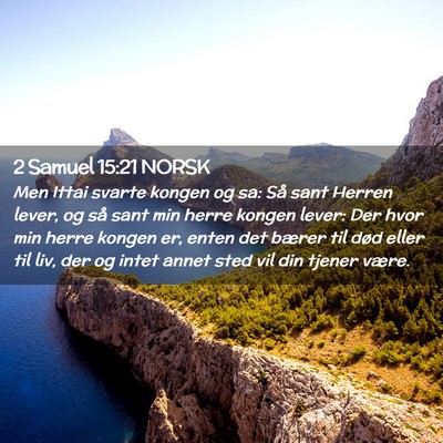 Picture 02 - 2 Samuel 15:21 NORSK - Men Ittai svarte kongen og sa: Så sant Herren - Bible Verse Picture
