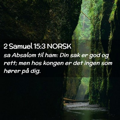 Picture 02 - 2 Samuel 15:3 NORSK - sa Absalom til ham: Din sak er god og rett; men - Bible Verse Picture