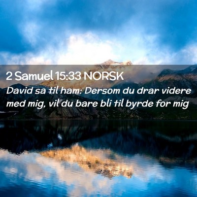 Picture 02 - 2 Samuel 15:33 NORSK - David sa til ham: Dersom du drar videre med mig, - Bible Verse Picture