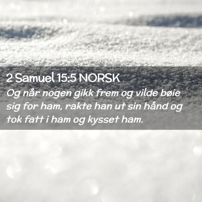 Picture 02 - 2 Samuel 15:5 NORSK - Og når nogen gikk frem og vilde bøie sig for - Bible Verse Picture