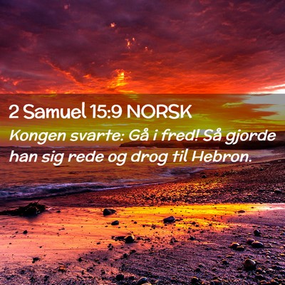 Picture 02 - 2 Samuel 15:9 NORSK - Kongen svarte: Gå i fred! Så gjorde han sig - Bible Verse Picture
