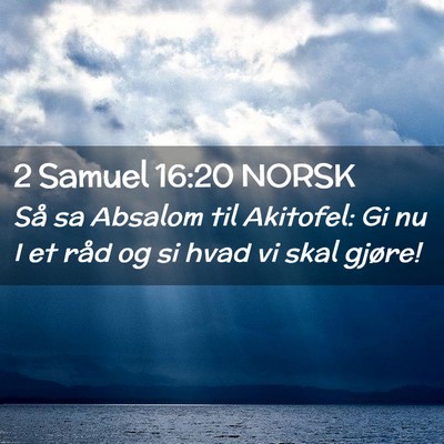 Picture 02 - 2 Samuel 16:20 NORSK - Så sa Absalom til Akitofel: Gi nu I et råd og - Bible Verse Picture
