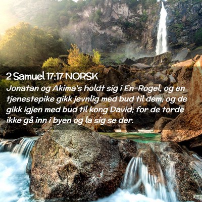 Picture 02 - 2 Samuel 17:17 NORSK - Jonatan og Akima's holdt sig i En-Rogel, og en - Bible Verse Picture