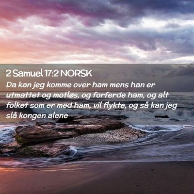 Picture 02 - 2 Samuel 17:2 NORSK - Da kan jeg komme over ham mens han er utmattet og - Bible Verse Picture