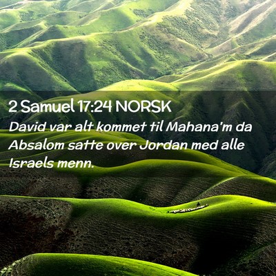 Picture 02 - 2 Samuel 17:24 NORSK - David var alt kommet til Mahana'm da Absalom - Bible Verse Picture