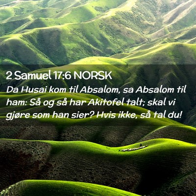 Picture 02 - 2 Samuel 17:6 NORSK - Da Husai kom til Absalom, sa Absalom til ham: Så - Bible Verse Picture