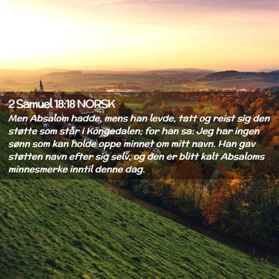 Picture 02 - 2 Samuel 18:18 NORSK - Men Absalom hadde, mens han levde, tatt og reist - Bible Verse Picture