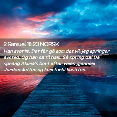 Picture 02 - 2 Samuel 18:23 NORSK - Han svarte: Det får gå som det vil, jeg - Bible Verse Picture