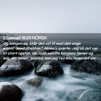 Picture 02 - 2 Samuel 18:29 NORSK - Og kongen sa: Står det vel til med den unge - Bible Verse Picture