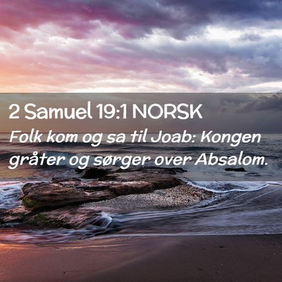 Picture 02 - 2 Samuel 19:1 NORSK - Folk kom og sa til Joab: Kongen gråter og - Bible Verse Picture
