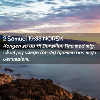 Picture 02 - 2 Samuel 19:33 NORSK - Kongen sa da til Barsillai: Dra med mig, så vil - Bible Verse Picture