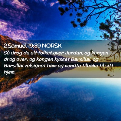 Picture 02 - 2 Samuel 19:39 NORSK - Så drog da alt folket over Jordan, og kongen - Bible Verse Picture