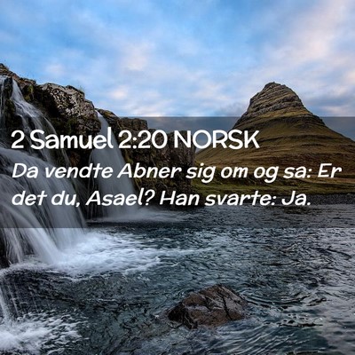 Picture 02 - 2 Samuel 2:20 NORSK - Da vendte Abner sig om og sa: Er det du, Asael? - Bible Verse Picture