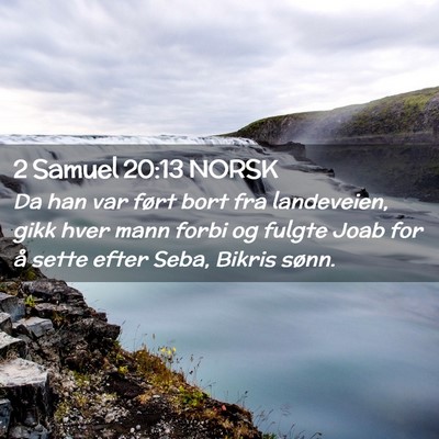 Picture 02 - 2 Samuel 20:13 NORSK - Da han var ført bort fra landeveien, gikk hver - Bible Verse Picture