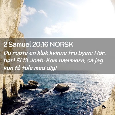 Picture 02 - 2 Samuel 20:16 NORSK - Da ropte en klok kvinne fra byen: Hør, hør! Si - Bible Verse Picture