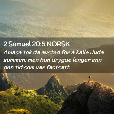 Picture 02 - 2 Samuel 20:5 NORSK - Amasa tok da avsted for å kalle Juda sammen; men - Bible Verse Picture