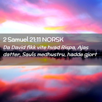 Picture 02 - 2 Samuel 21:11 NORSK - Da David fikk vite hvad Rispa, Ajas datter, Sauls - Bible Verse Picture