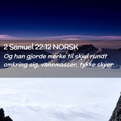 Picture 02 - 2 Samuel 22:12 NORSK - Og han gjorde mørke til skjul rundt omkring sig, - Bible Verse Picture