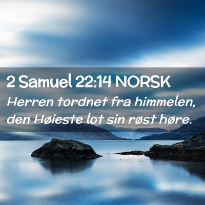 Picture 02 - 2 Samuel 22:14 NORSK - Herren tordnet fra himmelen, den Høieste lot sin - Bible Verse Picture