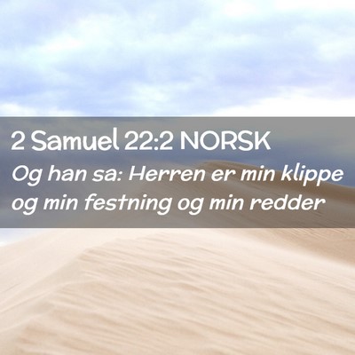 Picture 02 - 2 Samuel 22:2 NORSK - Og han sa: Herren er min klippe og min festning - Bible Verse Picture