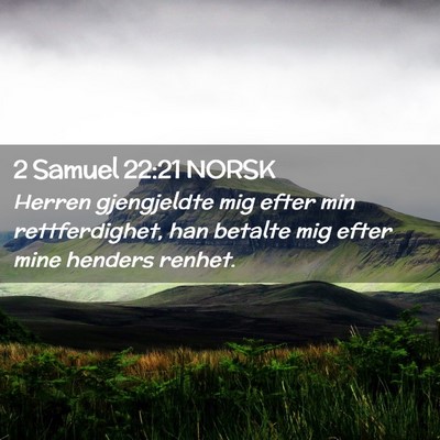 Picture 02 - 2 Samuel 22:21 NORSK - Herren gjengjeldte mig efter min rettferdighet, - Bible Verse Picture