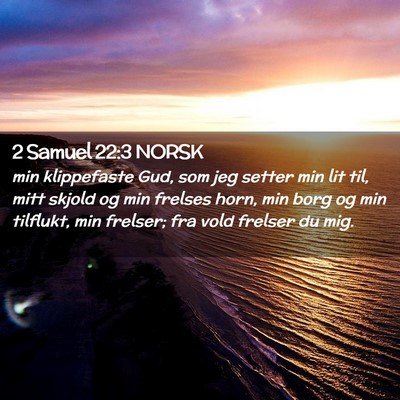 Picture 02 - 2 Samuel 22:3 NORSK - min klippefaste Gud, som jeg setter min lit til, - Bible Verse Picture