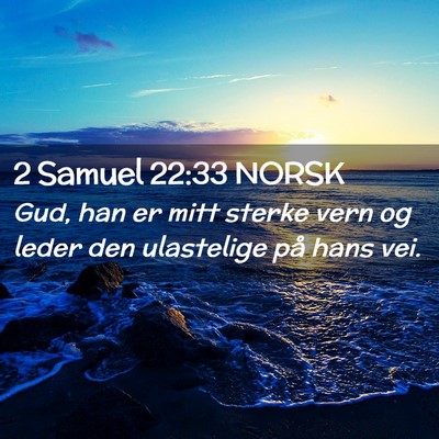 Picture 02 - 2 Samuel 22:33 NORSK - Gud, han er mitt sterke vern og leder den - Bible Verse Picture