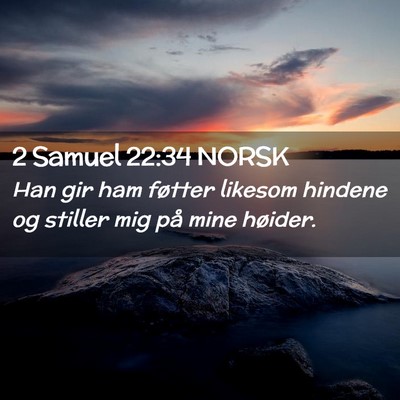 Picture 02 - 2 Samuel 22:34 NORSK - Han gir ham føtter likesom hindene og stiller - Bible Verse Picture