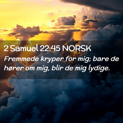 Picture 02 - 2 Samuel 22:45 NORSK - Fremmede kryper for mig; bare de hører om mig, - Bible Verse Picture