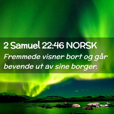 Picture 02 - 2 Samuel 22:46 NORSK - Fremmede visner bort og går bevende ut av sine - Bible Verse Picture