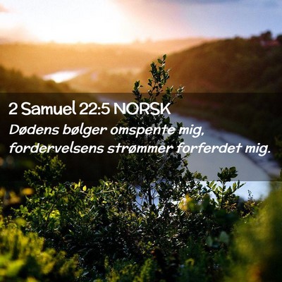 Picture 02 - 2 Samuel 22:5 NORSK - Dødens bølger omspente mig, fordervelsens - Bible Verse Picture