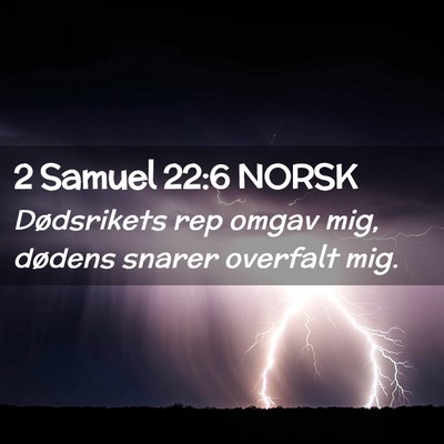 Picture 02 - 2 Samuel 22:6 NORSK - Dødsrikets rep omgav mig, dødens snarer - Bible Verse Picture
