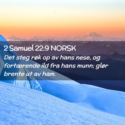 Picture 02 - 2 Samuel 22:9 NORSK - Det steg røk op av hans nese, og fortærende ild - Bible Verse Picture