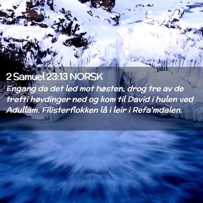 Picture 02 - 2 Samuel 23:13 NORSK - Engang da det led mot høsten, drog tre av de - Bible Verse Picture
