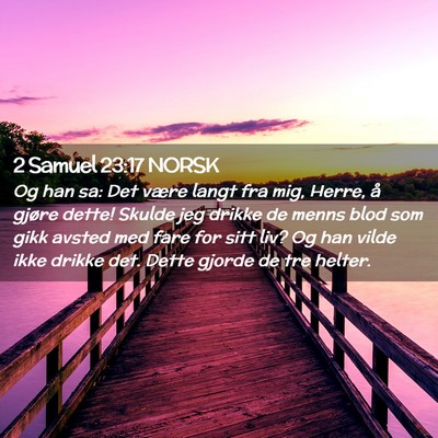 Picture 02 - 2 Samuel 23:17 NORSK - Og han sa: Det være langt fra mig, Herre, å - Bible Verse Picture