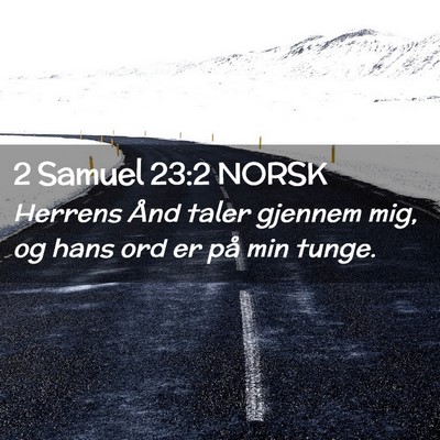 Picture 02 - 2 Samuel 23:2 NORSK - Herrens Ånd taler gjennem mig, og hans ord er - Bible Verse Picture