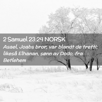 Picture 02 - 2 Samuel 23:24 NORSK - Asael, Joabs bror, var blandt de tretti; likeså - Bible Verse Picture
