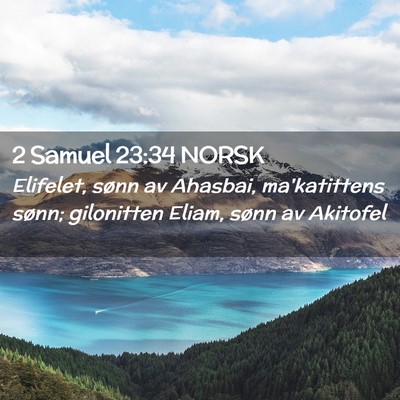 Picture 02 - 2 Samuel 23:34 NORSK - Elifelet, sønn av Ahasbai, ma'katittens sønn; - Bible Verse Picture