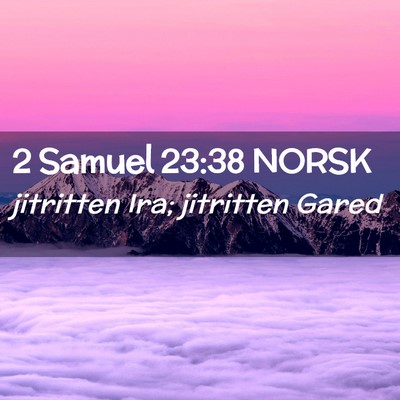 Picture 02 - 2 Samuel 23:38 NORSK - jitritten Ira; jitritten - Bible Verse Picture