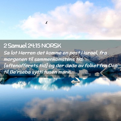 Picture 02 - 2 Samuel 24:15 NORSK - Sa lot Herren det komme en pest i Israel, fra - Bible Verse Picture