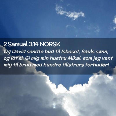 Picture 02 - 2 Samuel 3:14 NORSK - Og David sendte bud til Isboset, Sauls sønn, og - Bible Verse Picture