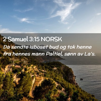Picture 02 - 2 Samuel 3:15 NORSK - Da sendte Isboset bud og tok henne fra hennes - Bible Verse Picture