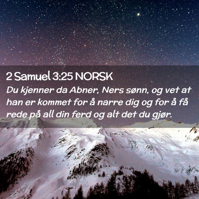 Picture 02 - 2 Samuel 3:25 NORSK - Du kjenner da Abner, Ners sønn, og vet at han er - Bible Verse Picture