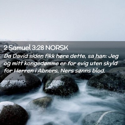 Picture 02 - 2 Samuel 3:28 NORSK - Da David siden fikk høre dette, sa han: Jeg og - Bible Verse Picture